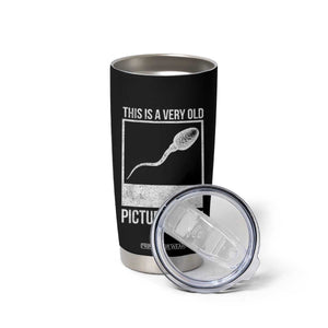 Funny This Is A Very Old Picture Of Me Tumbler Cup Adult Humor Gag Gift TS11 Print Your Wear