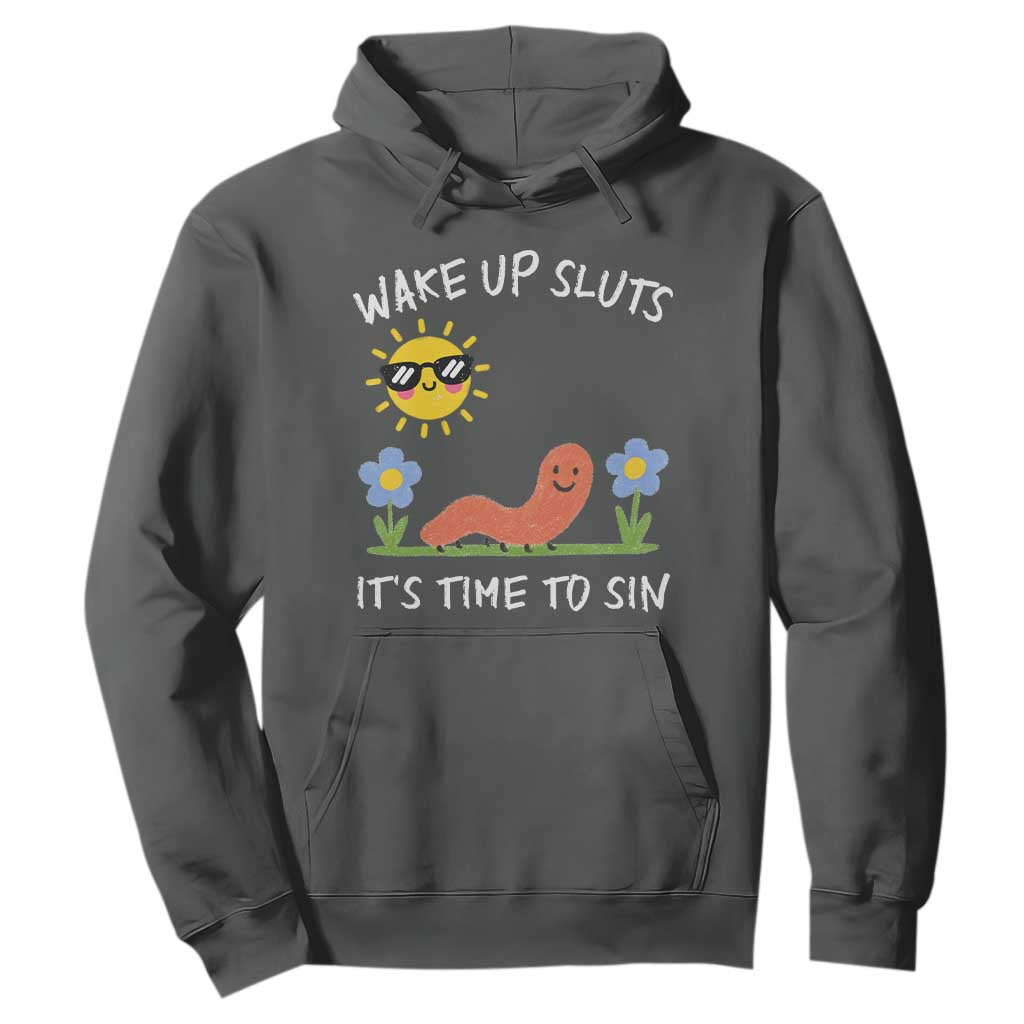 Wake Up Sluts Its Time To Sin Hoodie Funny Worm Meme TS11 Dark Heather Print Your Wear