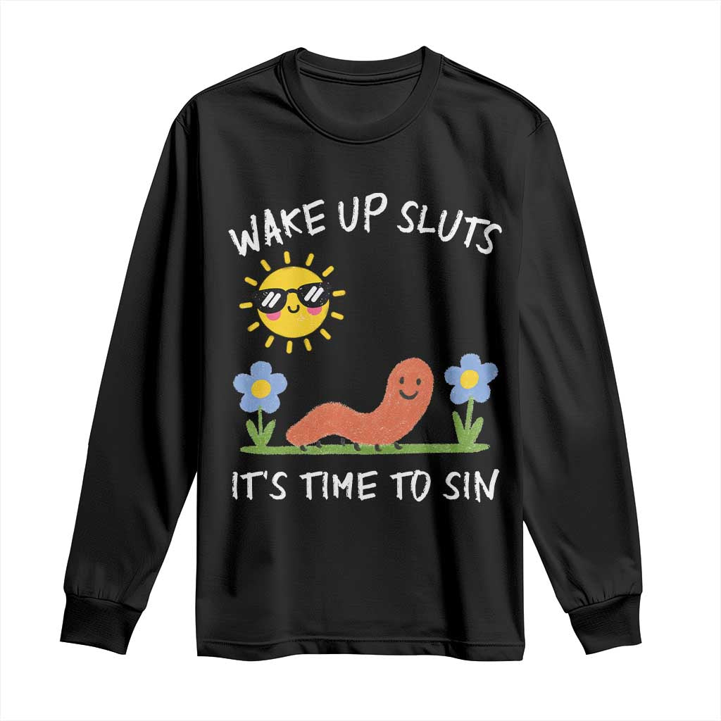 Wake Up Sluts Its Time To Sin Long Sleeve Shirt Funny Worm Meme TS11 Black Print Your Wear