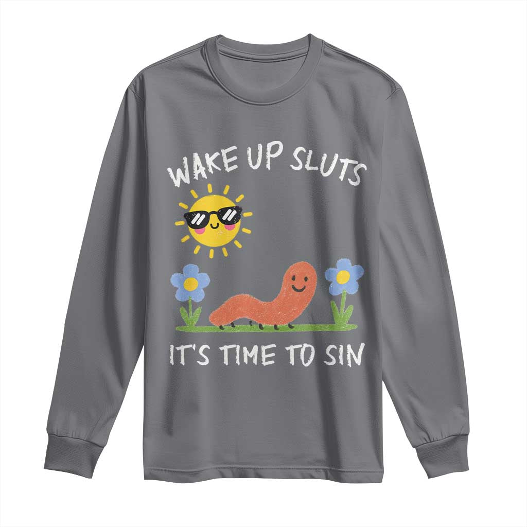 Wake Up Sluts Its Time To Sin Long Sleeve Shirt Funny Worm Meme TS11 Charcoal Print Your Wear