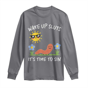 Wake Up Sluts Its Time To Sin Long Sleeve Shirt Funny Worm Meme TS11 Charcoal Print Your Wear