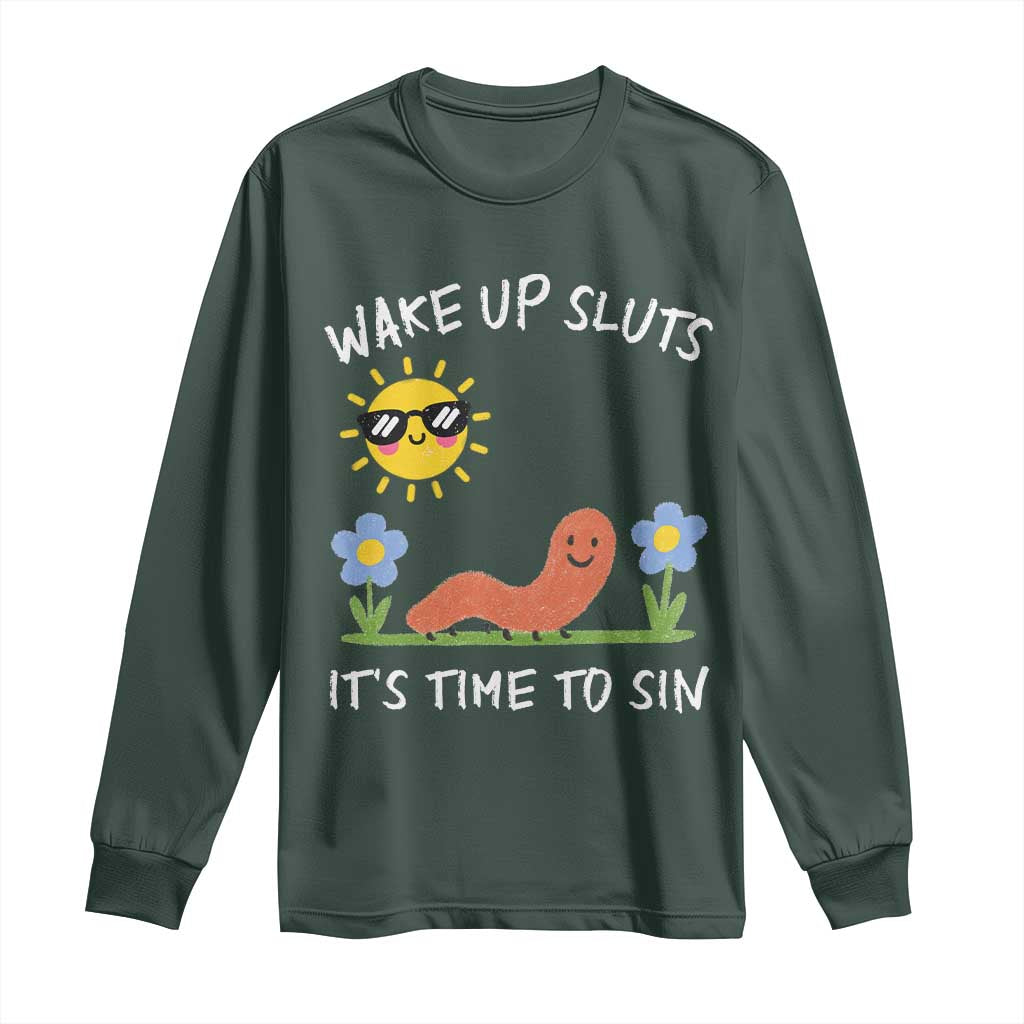 Wake Up Sluts Its Time To Sin Long Sleeve Shirt Funny Worm Meme TS11 Dark Forest Green Print Your Wear