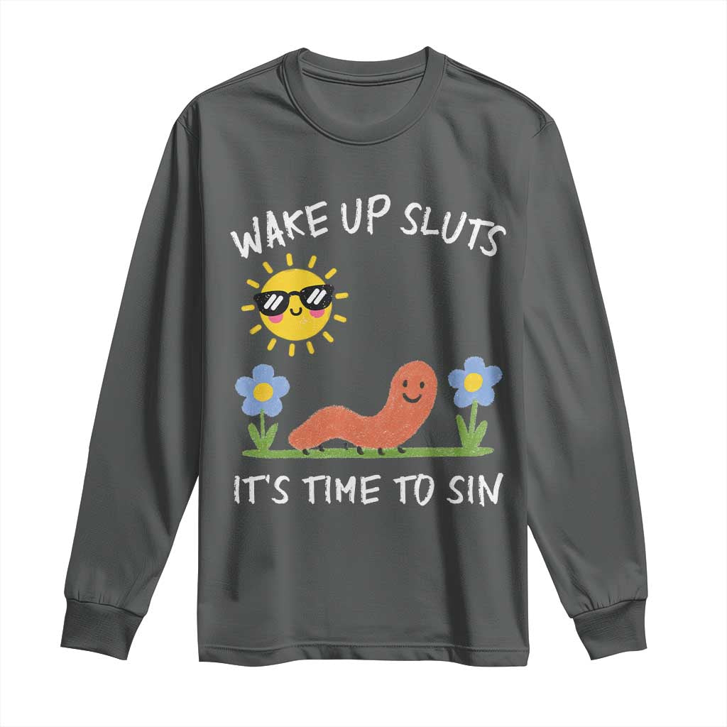 Wake Up Sluts Its Time To Sin Long Sleeve Shirt Funny Worm Meme TS11 Dark Heather Print Your Wear