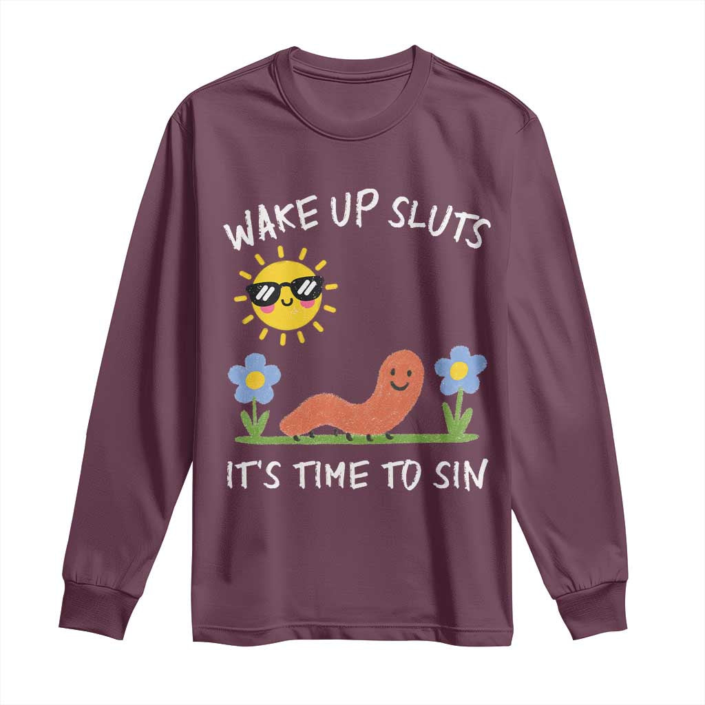 Wake Up Sluts Its Time To Sin Long Sleeve Shirt Funny Worm Meme TS11 Maroon Print Your Wear