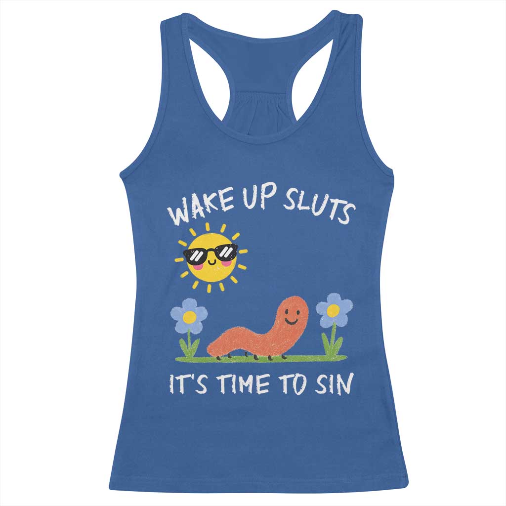 Wake Up Sluts Its Time To Sin Racerback Tank Top Funny Worm Meme TS11 Royal Blue Print Your Wear