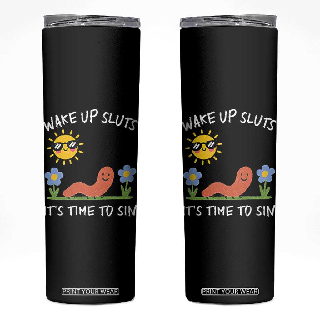Wake Up Sluts Its Time To Sin Skinny Tumbler Funny Worm Meme TS11 Black Print Your Wear