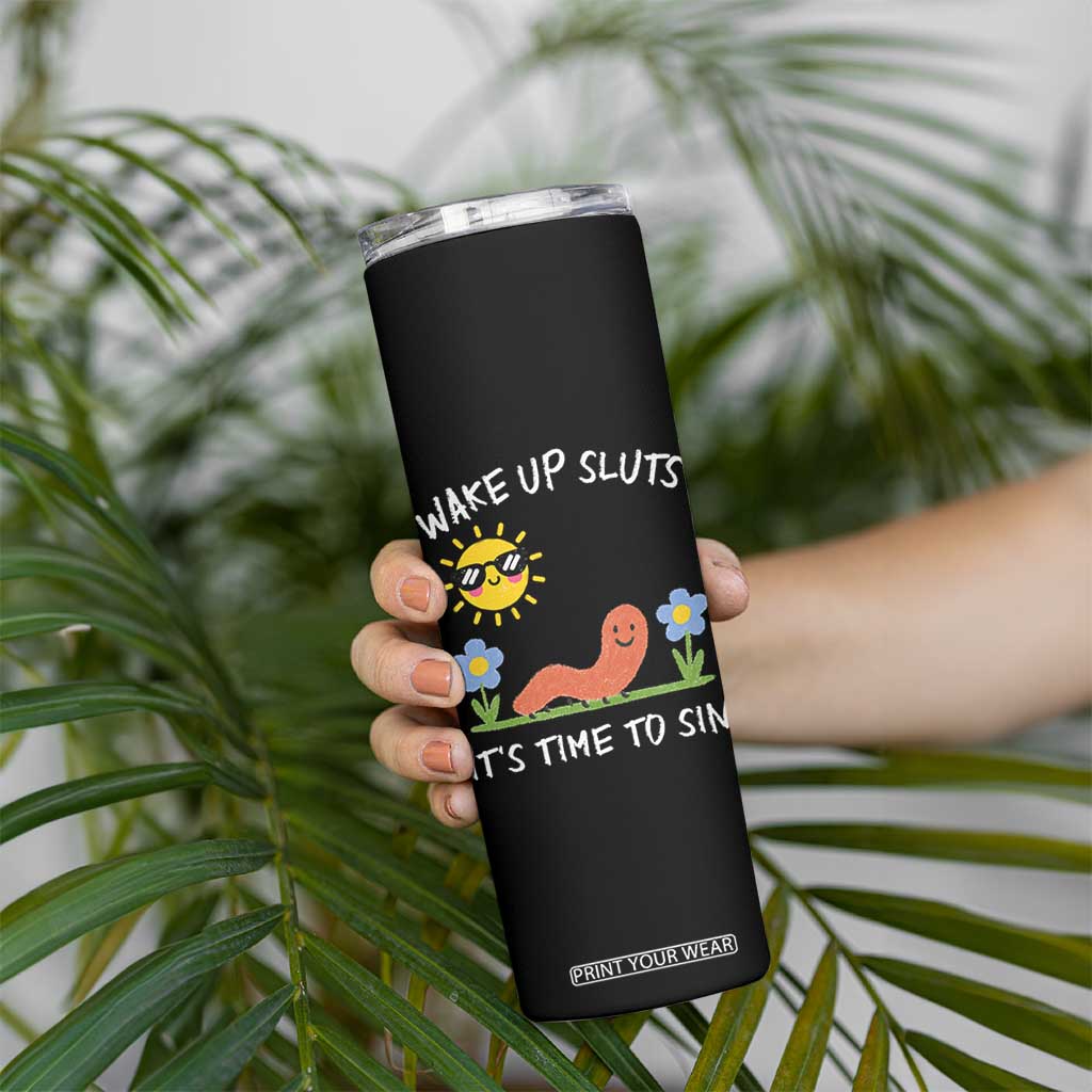 Wake Up Sluts Its Time To Sin Skinny Tumbler Funny Worm Meme TS11 Print Your Wear