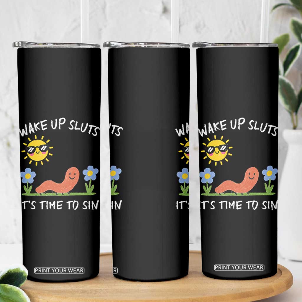 Wake Up Sluts Its Time To Sin Skinny Tumbler Funny Worm Meme TS11 Print Your Wear