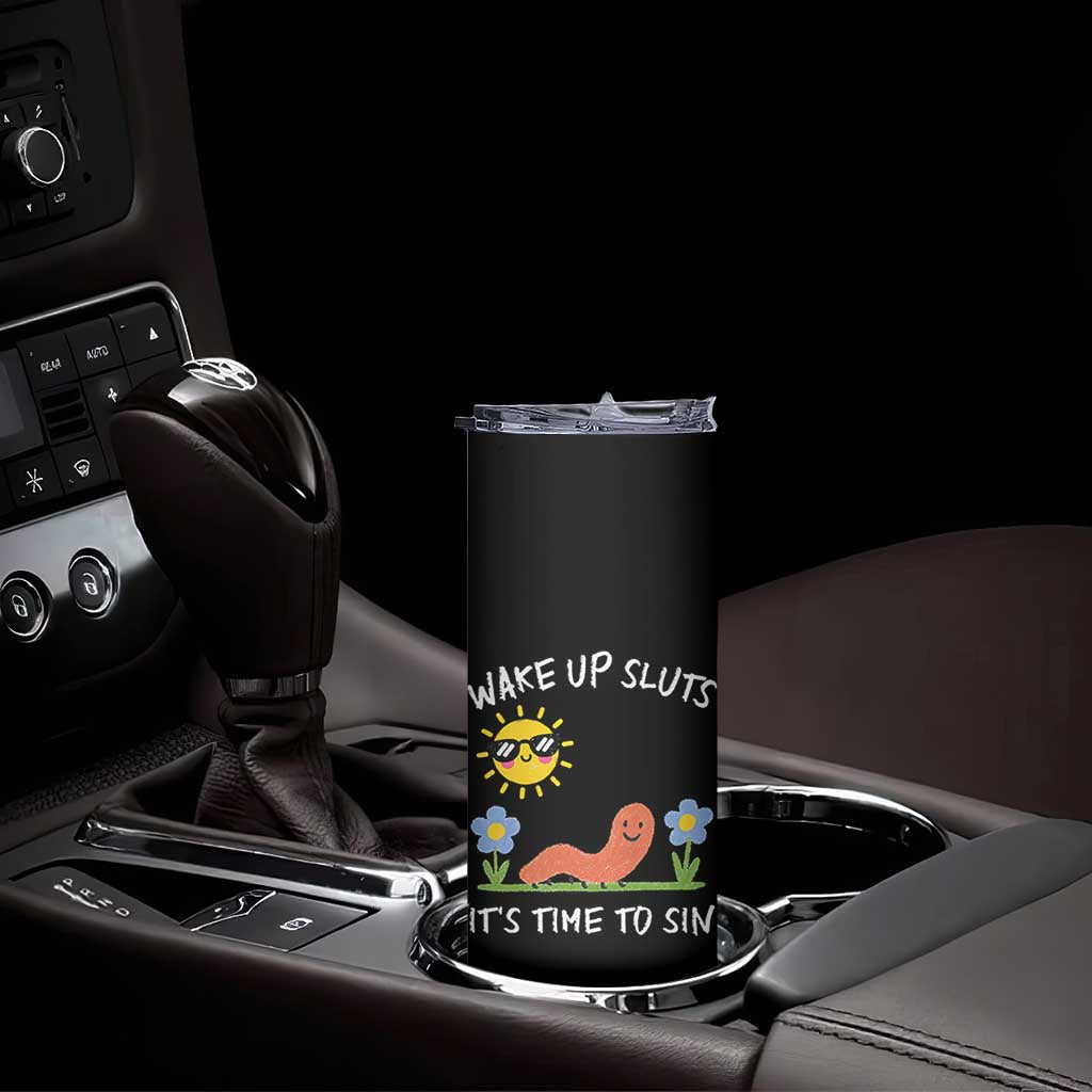 Wake Up Sluts Its Time To Sin Skinny Tumbler Funny Worm Meme TS11 Print Your Wear