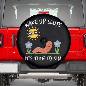 Wake Up Sluts Its Time To Sin Spare Tire Cover Funny Worm Meme TS11 Black Print Your Wear