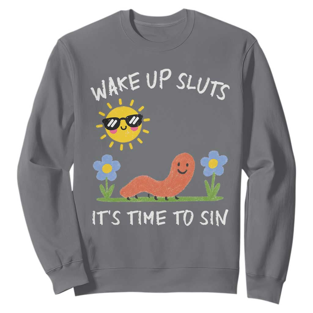 Wake Up Sluts Its Time To Sin Sweatshirt Funny Worm Meme TS11 Charcoal Print Your Wear