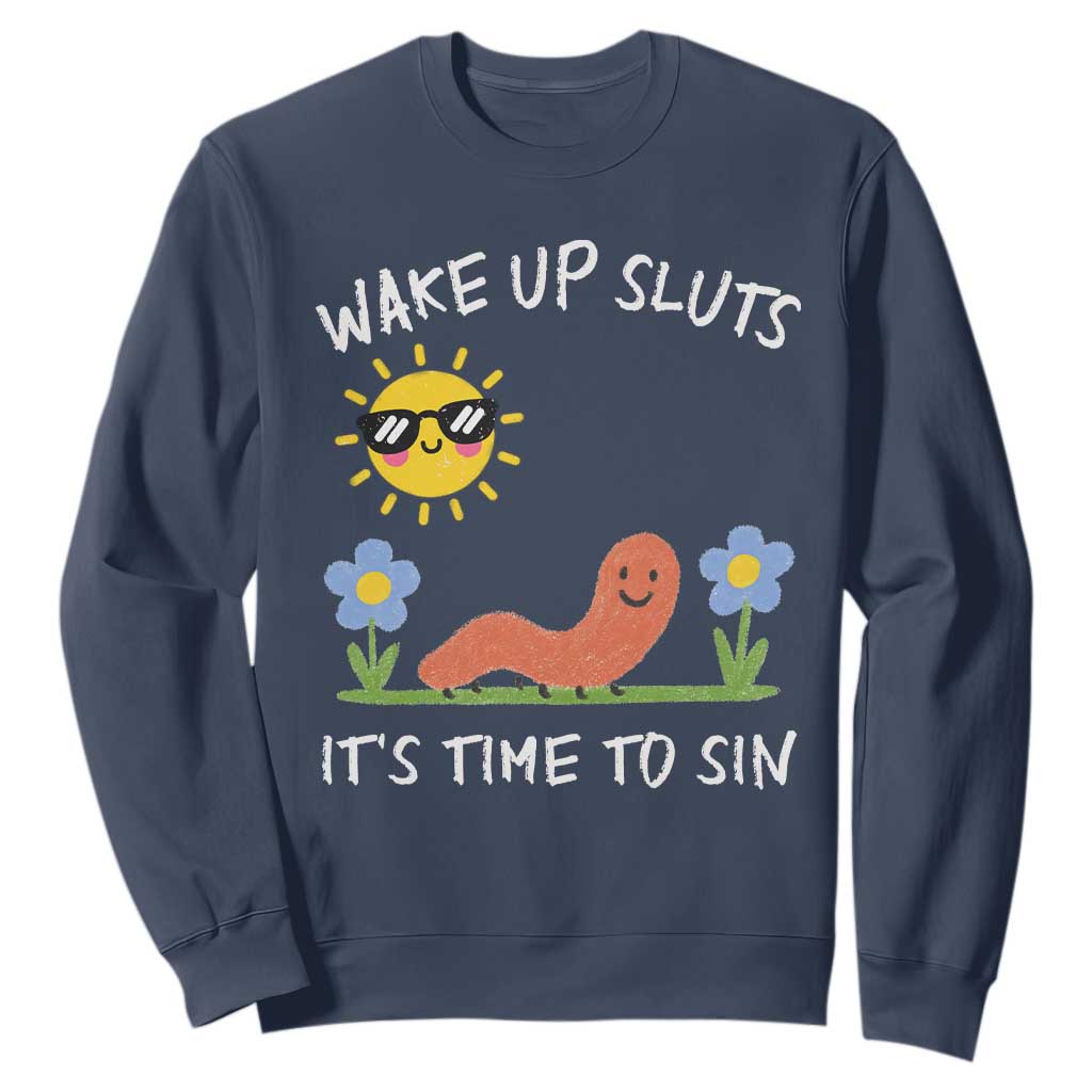 Wake Up Sluts Its Time To Sin Sweatshirt Funny Worm Meme TS11 Navy Print Your Wear