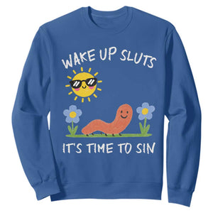 Wake Up Sluts Its Time To Sin Sweatshirt Funny Worm Meme TS11 Royal Blue Print Your Wear