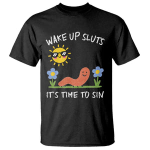 Wake Up Sluts Its Time To Sin T Shirt Funny Worm Meme TS11 Black Print Your Wear