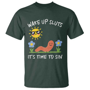 Wake Up Sluts Its Time To Sin T Shirt - Funny Worm Meme Sarcastic Humor Tee TS11 Dark Forest Green Print Your Wear