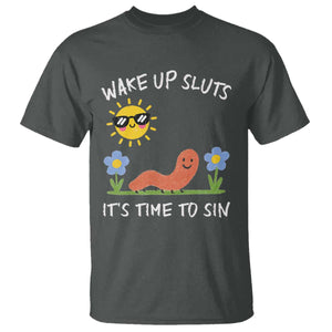 Wake Up Sluts Its Time To Sin T Shirt - Funny Worm Meme Sarcastic Humor Tee TS11 Dark Heather Print Your Wear