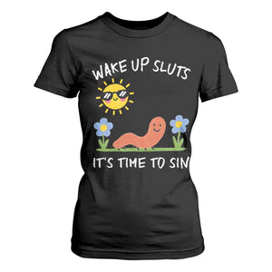 Wake Up Sluts Its Time To Sin T Shirt For Women Funny Worm Meme TS11 Black Print Your Wear
