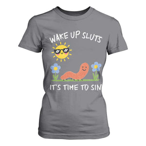 Wake Up Sluts Its Time To Sin T Shirt For Women Funny Worm Meme TS11 Charcoal Print Your Wear