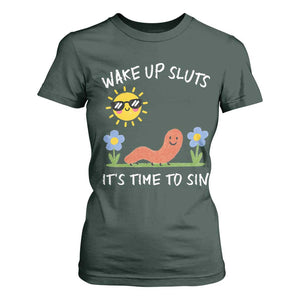 Wake Up Sluts Its Time To Sin T Shirt For Women Funny Worm Meme TS11 Dark Forest Green Print Your Wear