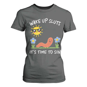 Wake Up Sluts Its Time To Sin T Shirt For Women Funny Worm Meme TS11 Dark Heather Print Your Wear