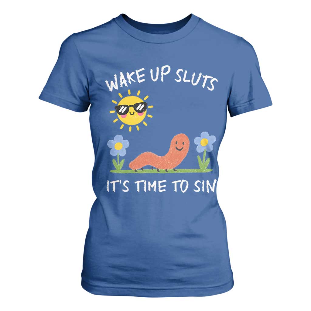 Wake Up Sluts Its Time To Sin T Shirt For Women Funny Worm Meme TS11 Royal Blue Print Your Wear