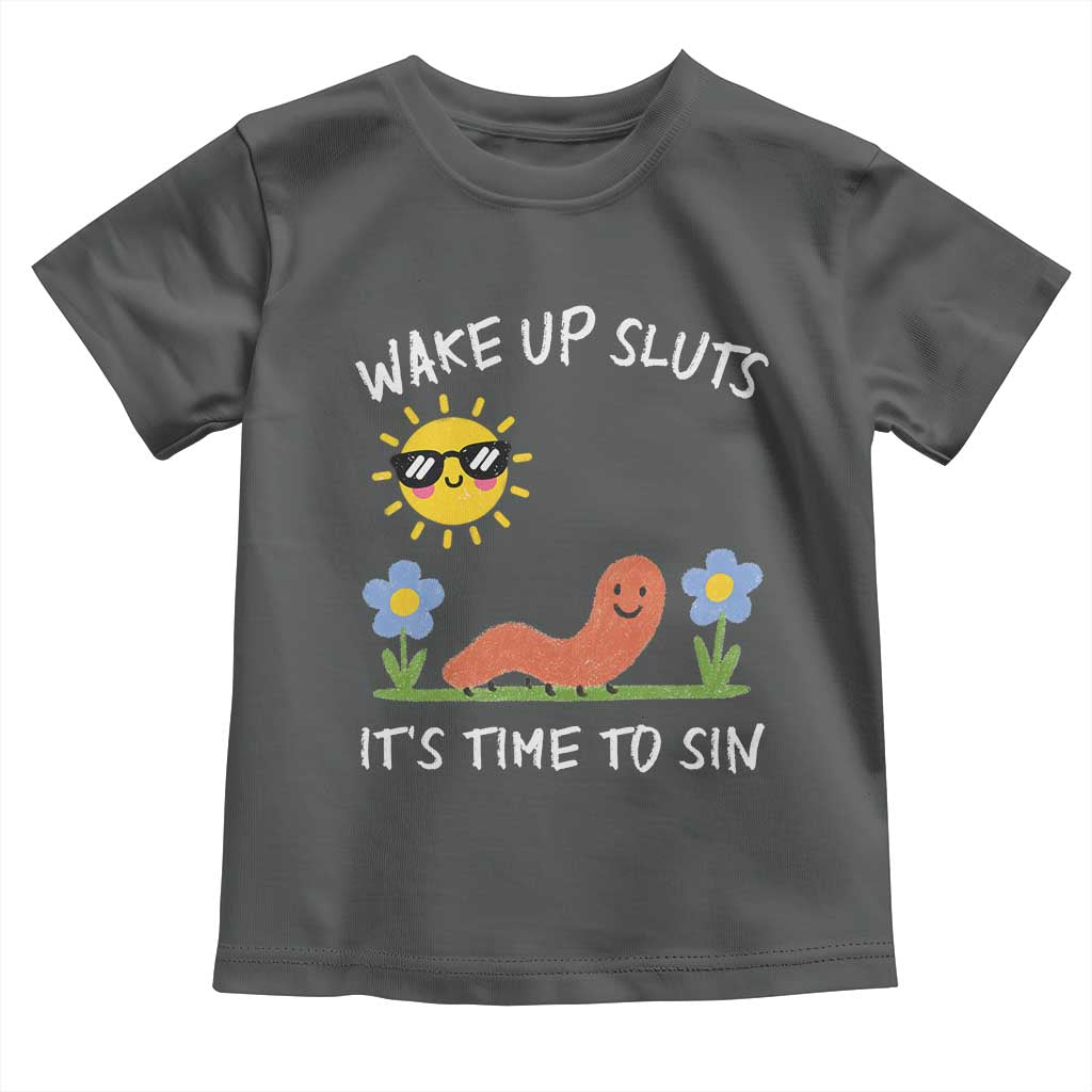Wake Up Sluts Its Time To Sin Toddler T Shirt Funny Worm Meme TS11 Dark Heather Print Your Wear