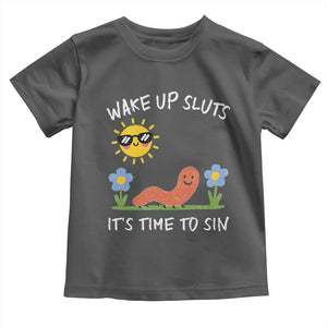 Wake Up Sluts Its Time To Sin Toddler T Shirt Funny Worm Meme TS11 Dark Heather Print Your Wear