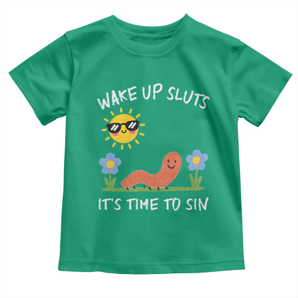 Wake Up Sluts Its Time To Sin Toddler T Shirt Funny Worm Meme TS11 Irish Green Print Your Wear
