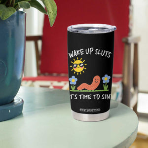 Wake Up Sluts Its Time To Sin Tumbler Cup Funny Worm Meme TS11 Print Your Wear