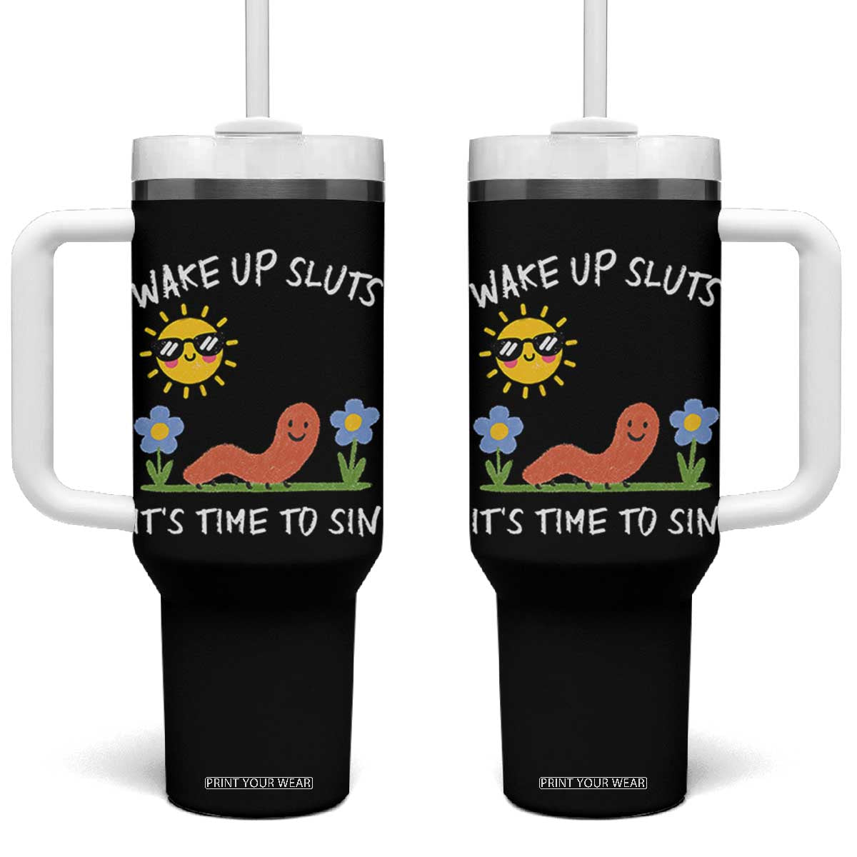 Wake Up Sluts Its Time To Sin Tumbler With Handle Funny Worm Meme TS11 One Size: 40 oz Black Print Your Wear