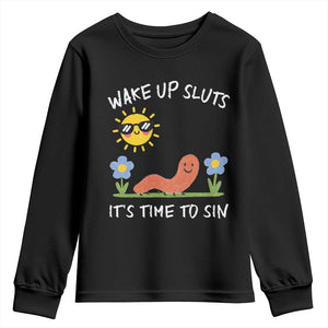 Wake Up Sluts Its Time To Sin Youth Sweatshirt Funny Worm Meme TS11 Black Print Your Wear
