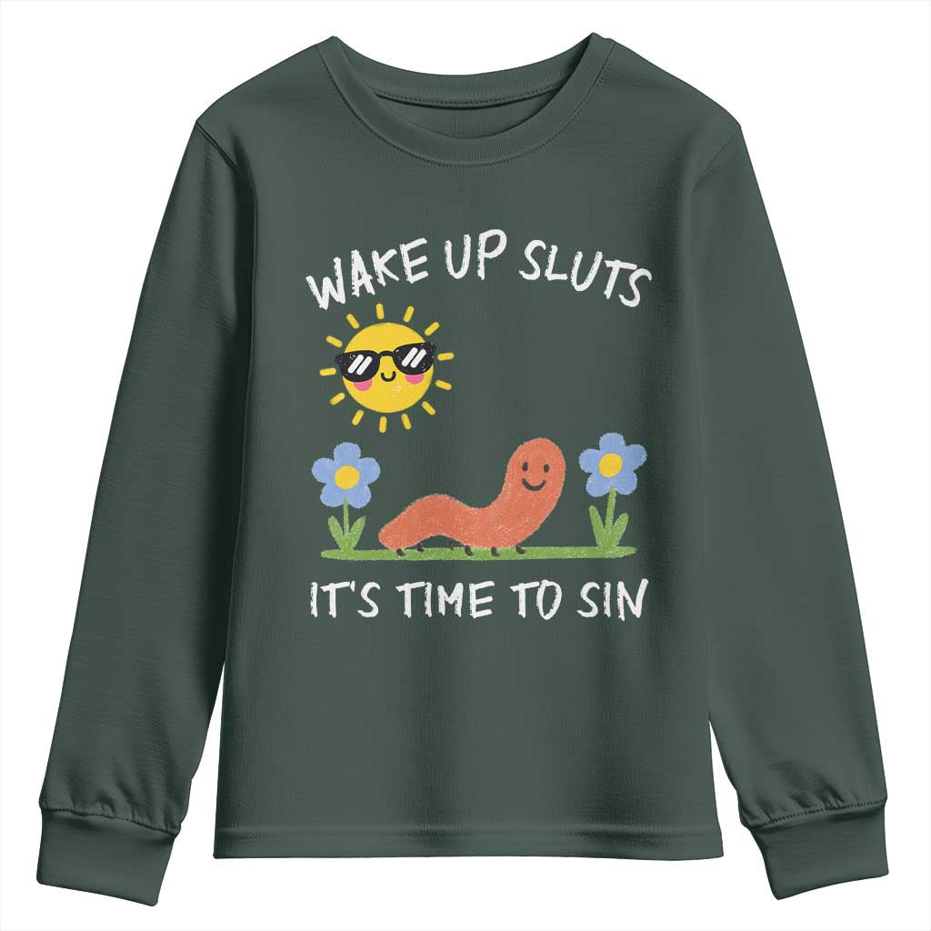 Wake Up Sluts Its Time To Sin Youth Sweatshirt Funny Worm Meme TS11 Dark Forest Green Print Your Wear