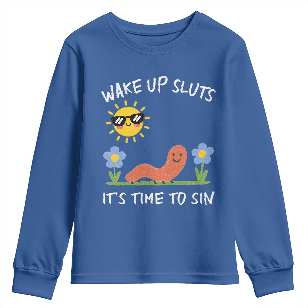 Wake Up Sluts Its Time To Sin Youth Sweatshirt Funny Worm Meme TS11 Royal Blue Print Your Wear