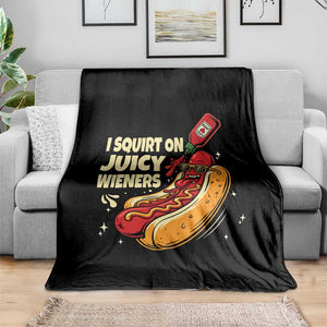 Funny I Squirt On Juicy Wieners Throw Blanket Inappropriate Dirty Adult Humor Hot Dog Joke TS11 Print Your Wear