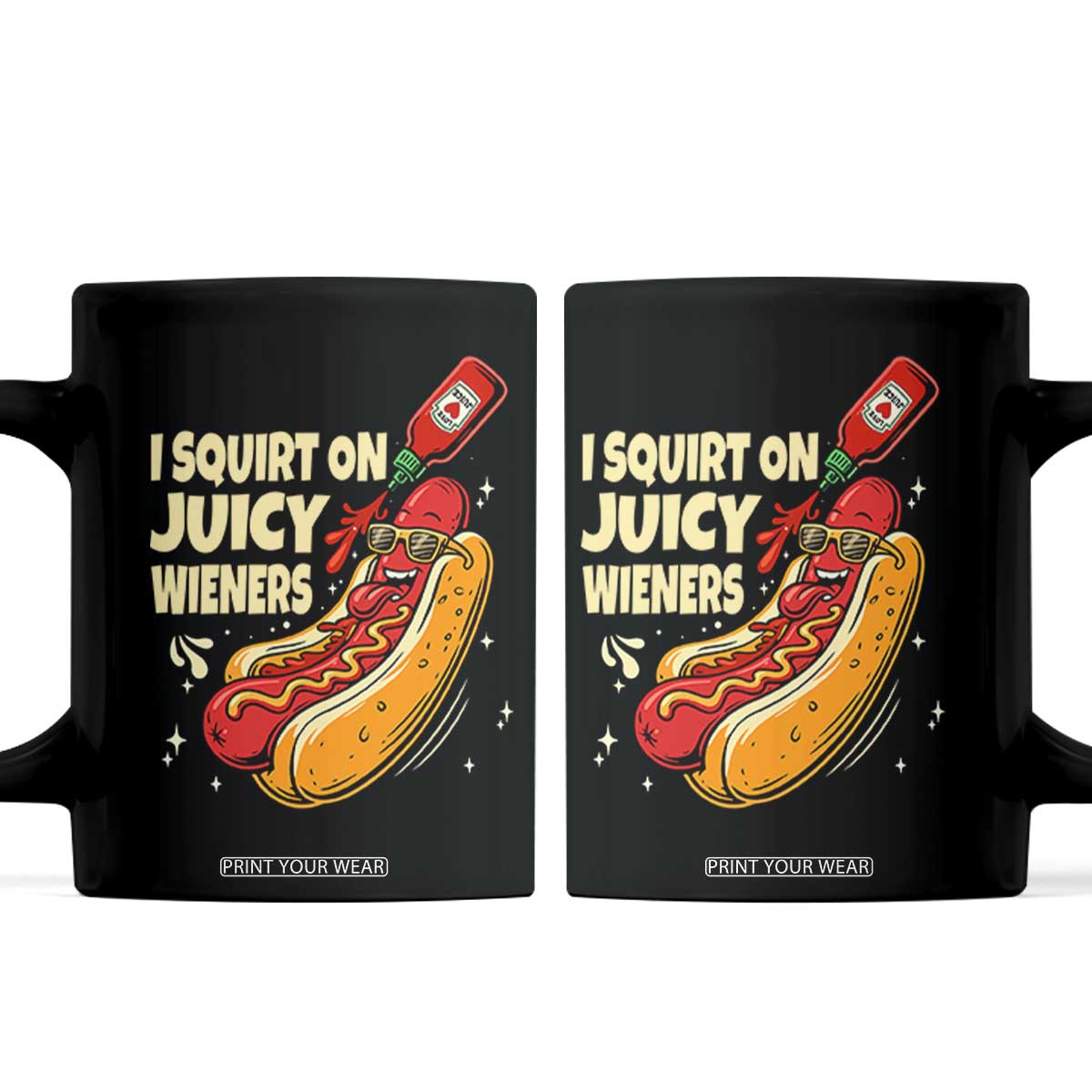 Funny I Squirt On Juicy Wieners Coffee Mug Inappropriate Dirty Adult Humor Hot Dog Joke TS11 Black Print Your Wear