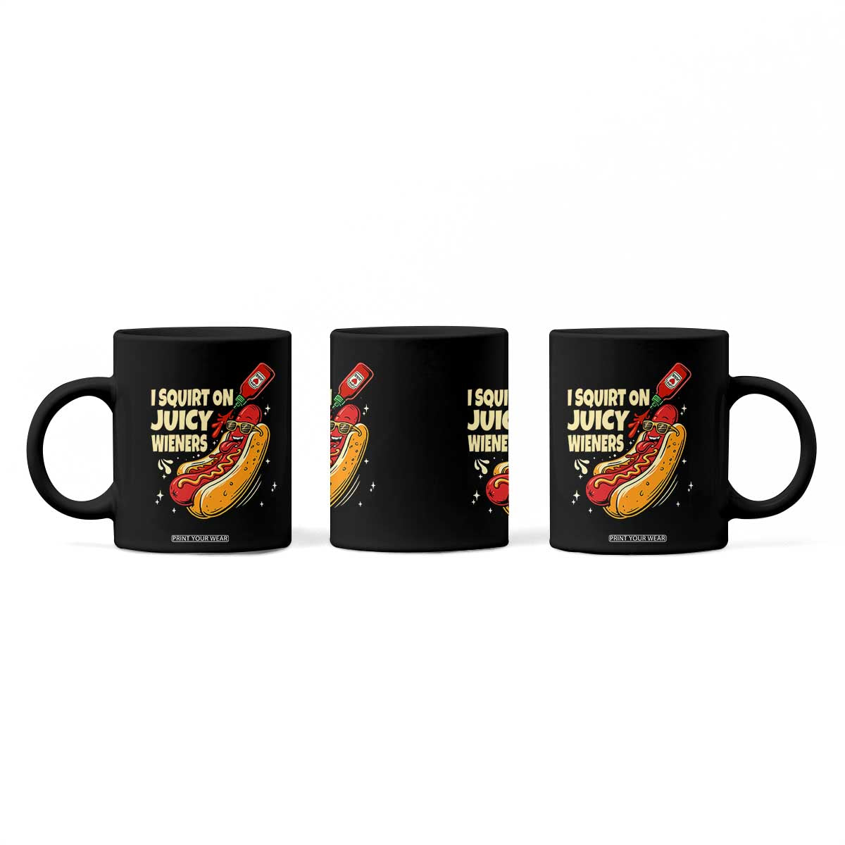 Funny I Squirt On Juicy Wieners Coffee Mug Inappropriate Dirty Adult Humor Hot Dog Joke TS11 Print Your Wear