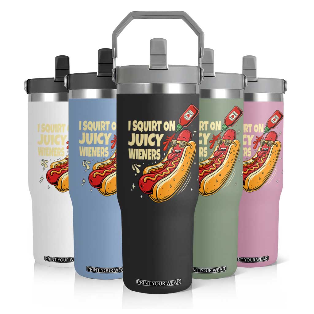 Funny I Squirt On Juicy Wieners Flip Straw Tumbler Inappropriate Dirty Adult Humor Hot Dog Joke TS11 Print Your Wear