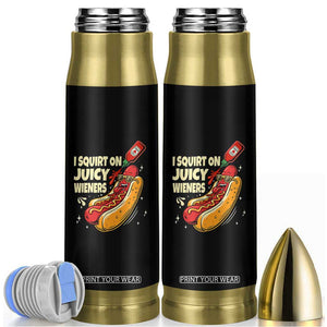 Funny I Squirt On Juicy Wieners Bullet Tumbler Inappropriate Dirty Adult Humor Hot Dog Joke TS11 Black Print Your Wear