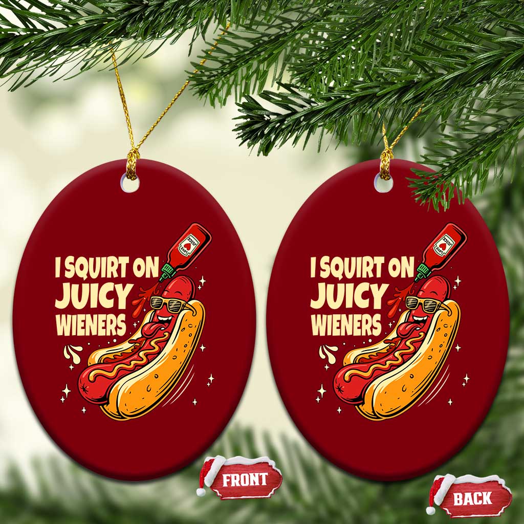 Funny I Squirt On Juicy Wieners Ceramic Ornament Inappropriate Dirty Adult Humor Hot Dog Joke TS11 Print Your Wear