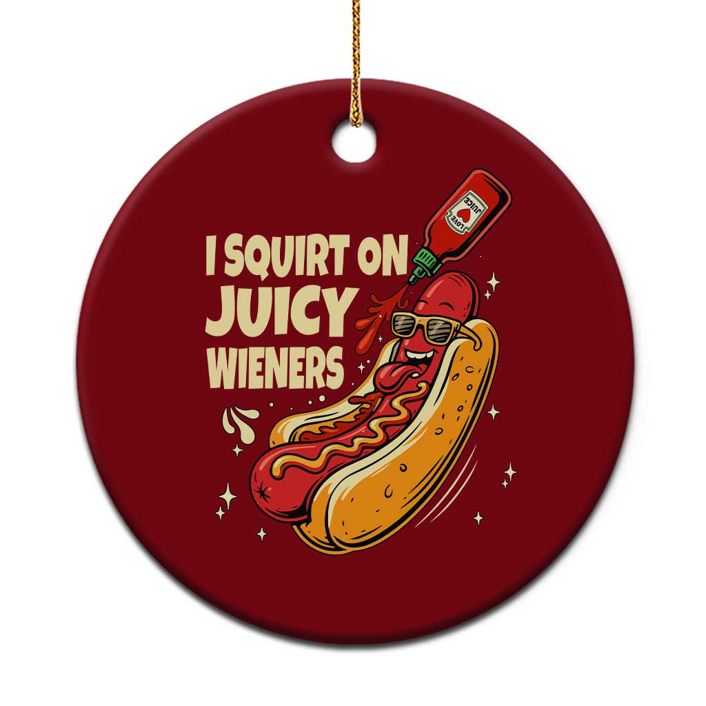 Funny I Squirt On Juicy Wieners Ceramic Ornament Inappropriate Dirty Adult Humor Hot Dog Joke TS11 1pc Red Print Your Wear