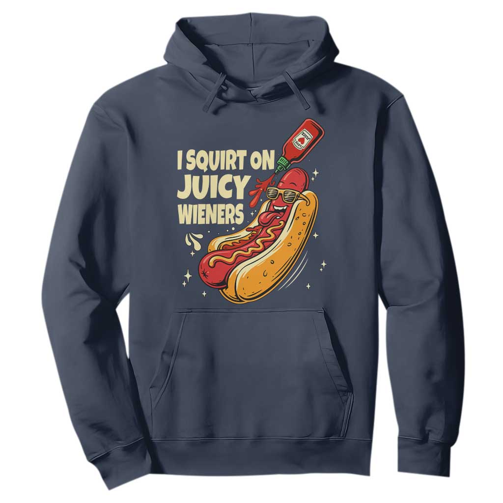 Funny I Squirt On Juicy Wieners Hoodie Inappropriate Dirty Adult Humor Hot Dog Joke TS11 Navy Print Your Wear
