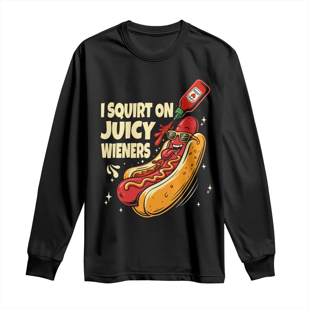 Funny I Squirt On Juicy Wieners Long Sleeve Shirt Inappropriate Dirty Adult Humor Hot Dog Joke TS11 Black Print Your Wear