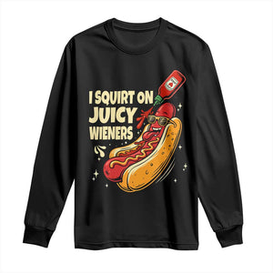 Funny I Squirt On Juicy Wieners Long Sleeve Shirt Inappropriate Dirty Adult Humor Hot Dog Joke TS11 Black Print Your Wear