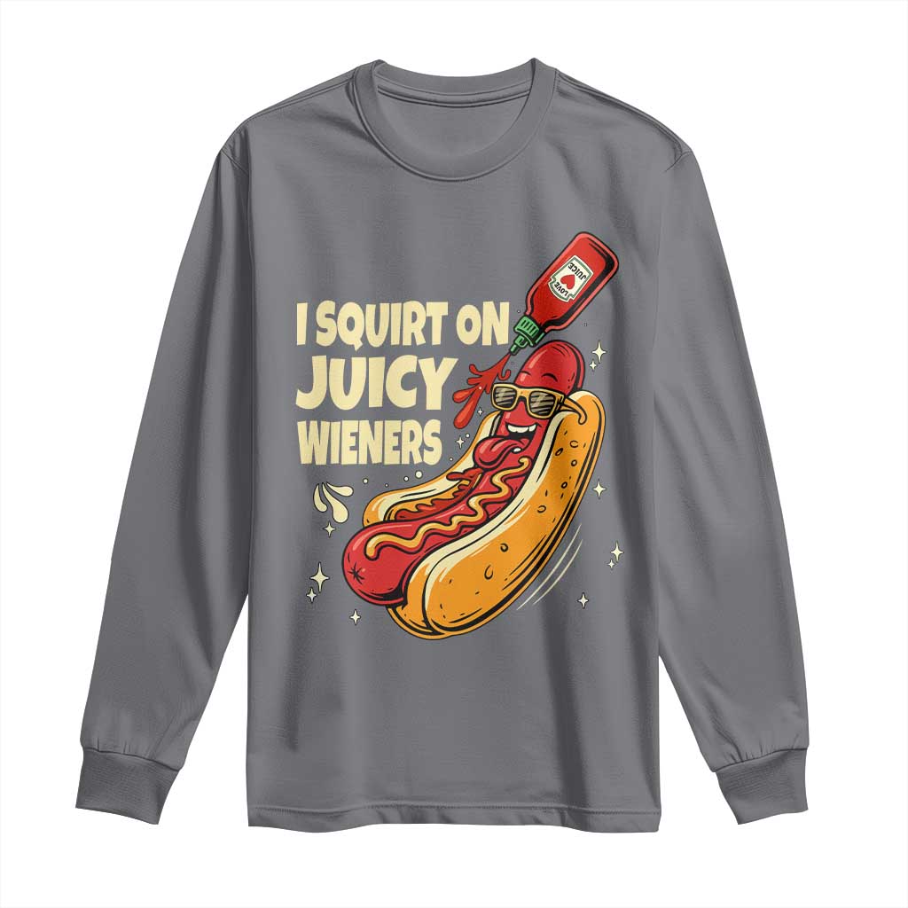 Funny I Squirt On Juicy Wieners Long Sleeve Shirt Inappropriate Dirty Adult Humor Hot Dog Joke TS11 Charcoal Print Your Wear