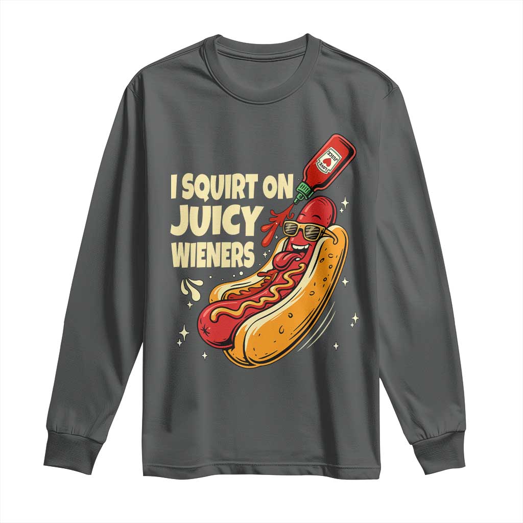 Funny I Squirt On Juicy Wieners Long Sleeve Shirt Inappropriate Dirty Adult Humor Hot Dog Joke TS11 Dark Heather Print Your Wear
