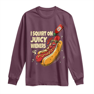 Funny I Squirt On Juicy Wieners Long Sleeve Shirt Inappropriate Dirty Adult Humor Hot Dog Joke TS11 Maroon Print Your Wear