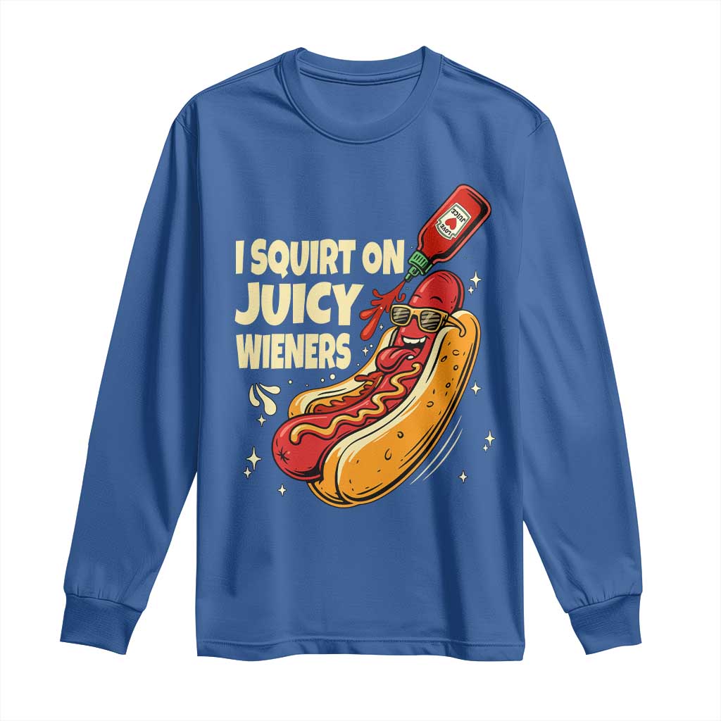 Funny I Squirt On Juicy Wieners Long Sleeve Shirt Inappropriate Dirty Adult Humor Hot Dog Joke TS11 Royal Blue Print Your Wear