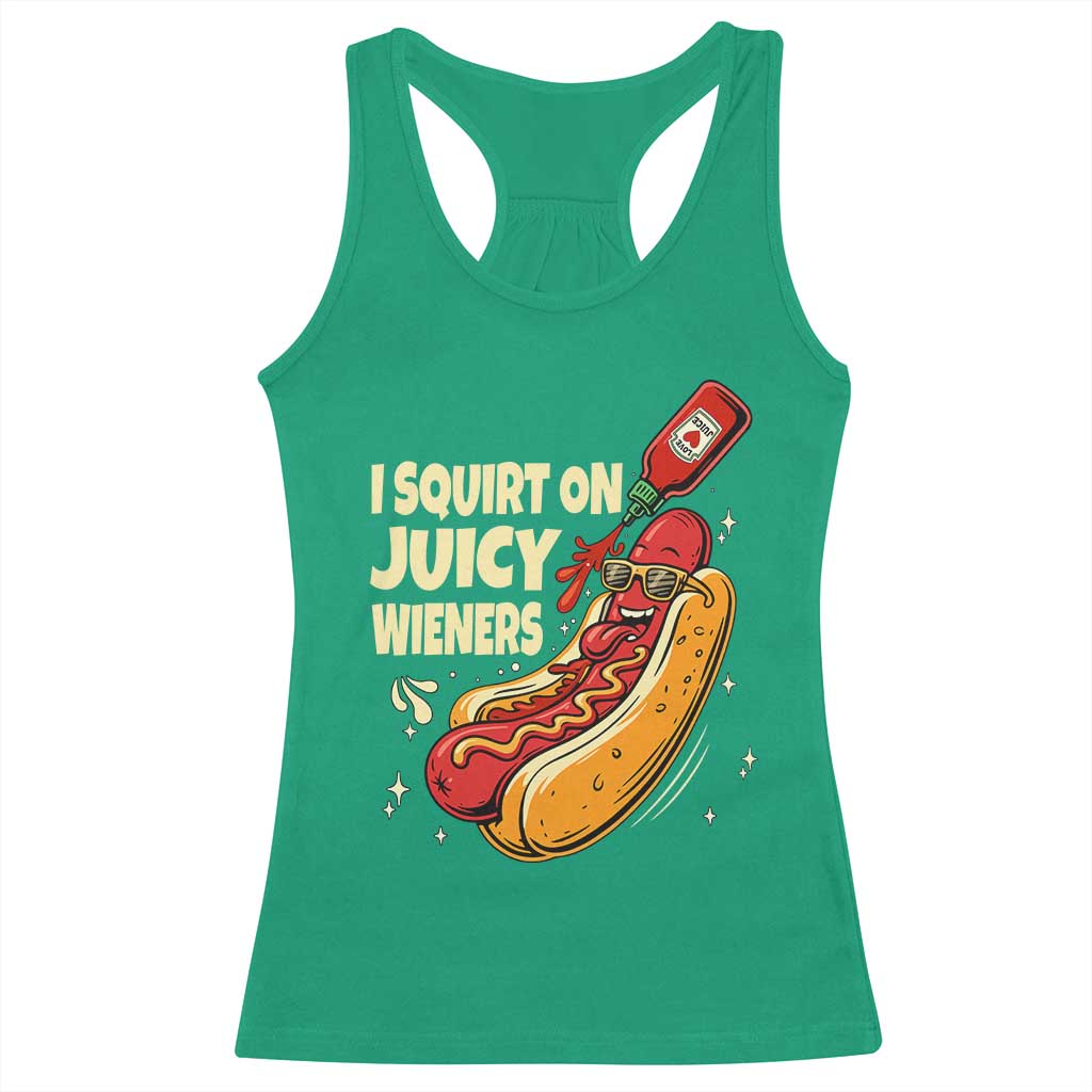 Funny I Squirt On Juicy Wieners Racerback Tank Top Inappropriate Dirty Adult Humor Hot Dog Joke TS11 Irish Green Print Your Wear