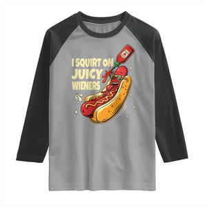 Funny I Squirt On Juicy Wieners Raglan Shirt Inappropriate Dirty Adult Humor Hot Dog Joke TS11 Sport Gray Black Print Your Wear