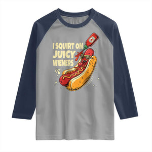 Funny I Squirt On Juicy Wieners Raglan Shirt Inappropriate Dirty Adult Humor Hot Dog Joke TS11 Sport Gray Navy Print Your Wear
